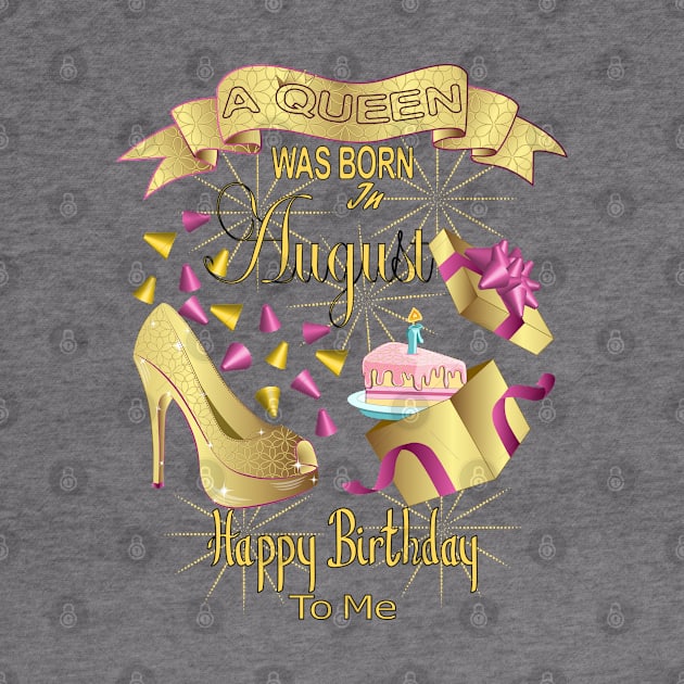 A Queen Was Born In August Happy Birthday To Me by Designoholic